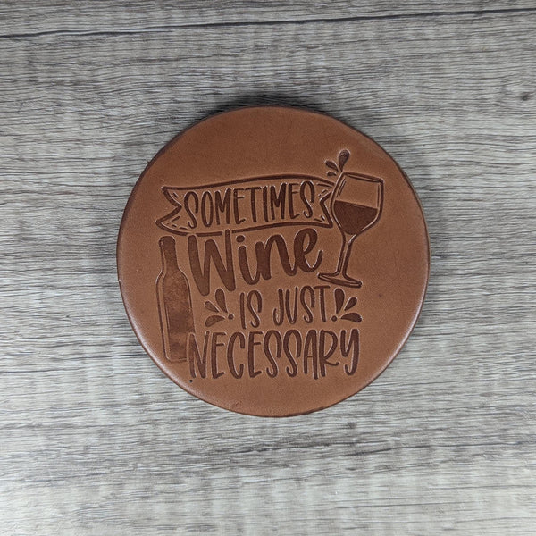 Wine is Just Sometimes Necessary Leather Coasters - Set of 4 Handmade Embossed Coasters Gift for Wine Lover